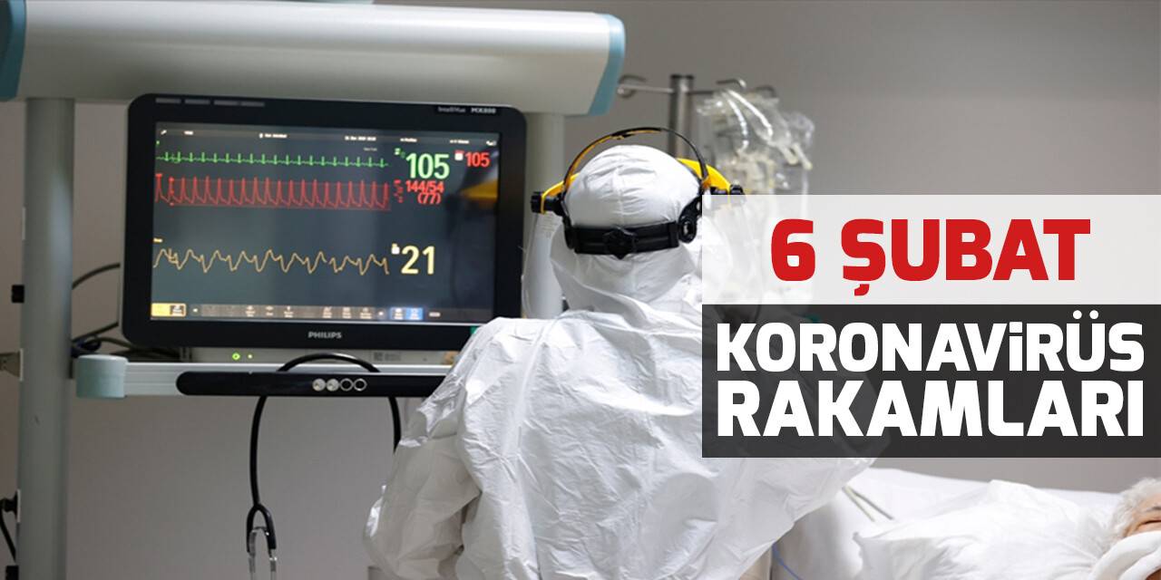 6 Şubat koronavirüs tablosu açıklandı!
