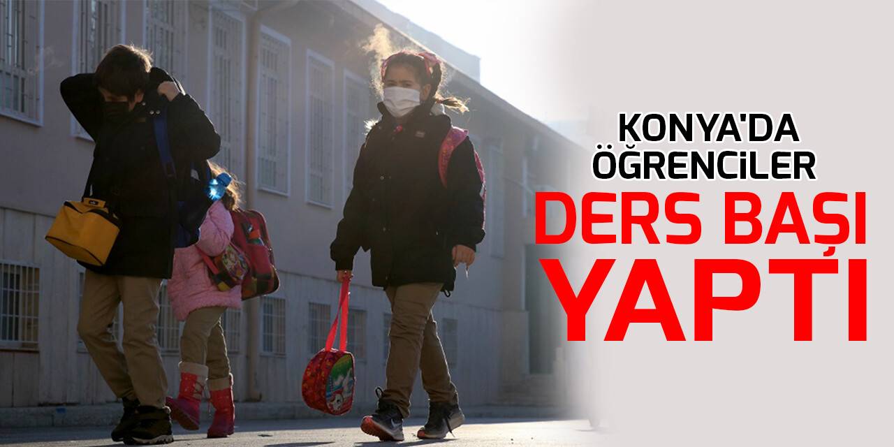 Konya'da öğrenciler ders başı yaptı