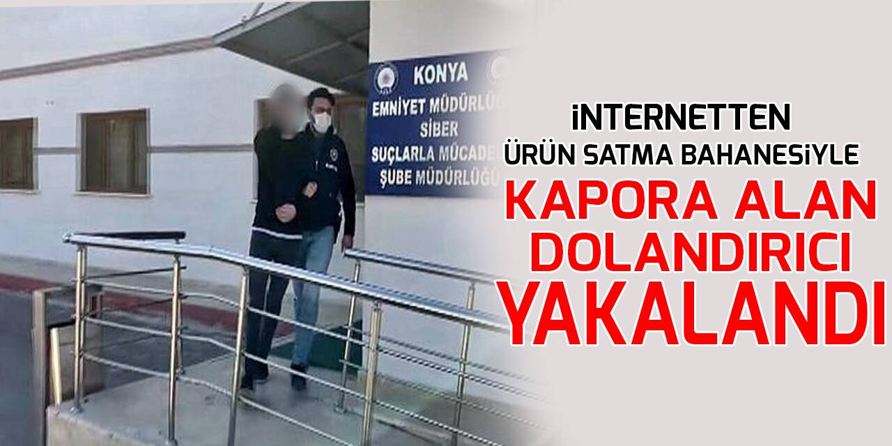 Konya'da internet üzerinden dolandırıcılık yaptığı öne sürülen zanlı tutuklandı