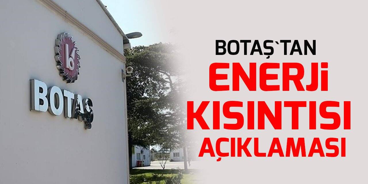 BOTAŞ duyurdu! Sanayide doğalgaz kısıtlaması kaldırılıyor