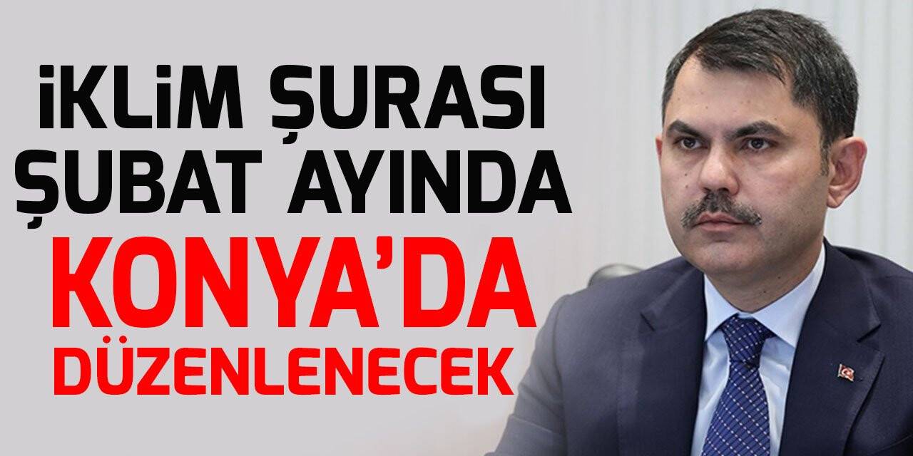 İklim Şurası Şubat ayında Konya’da düzenlenecek