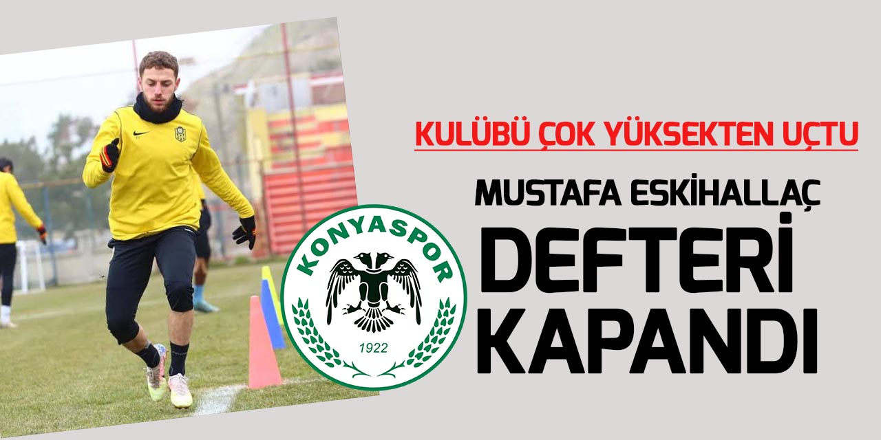 Konyaspor için Mustafa Eskihallaç defteri kapandı