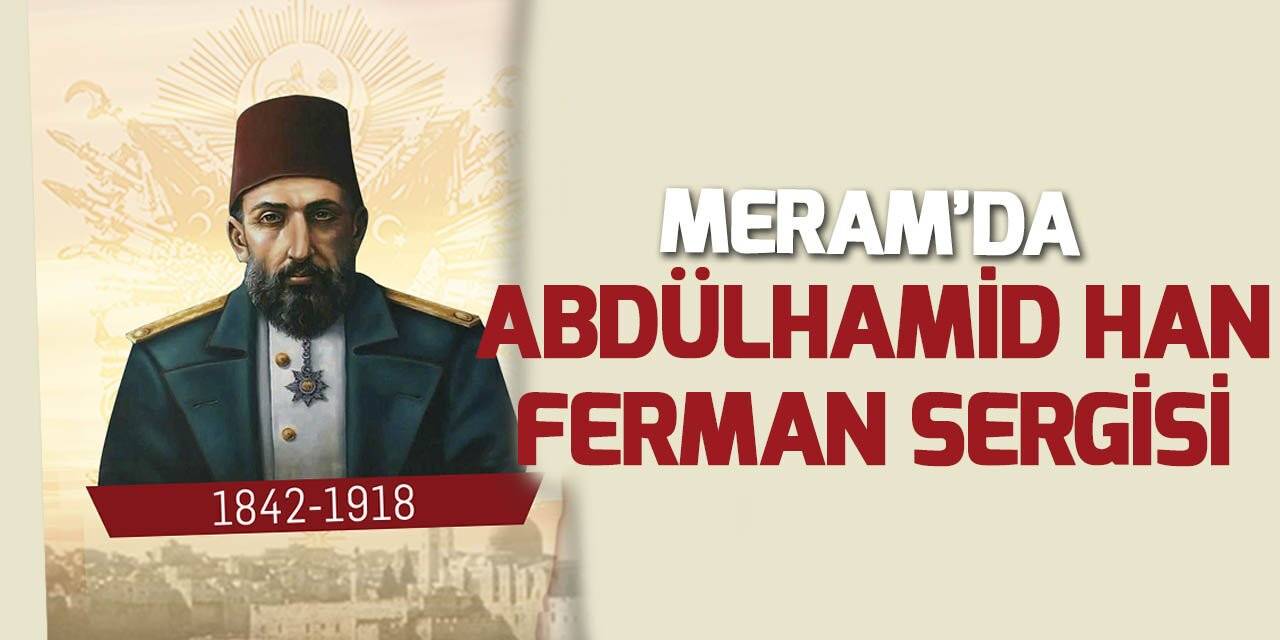 Meram’da Abdülhamid Han Ferman Sergisi