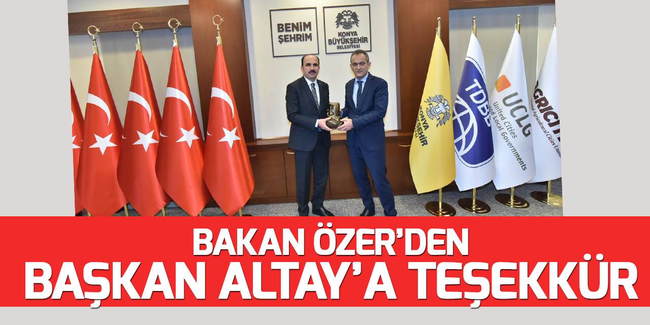 Milli Eğitim Bakan Özer'den eğitime katkısından dolayı Başkan Altay’a teşekkür