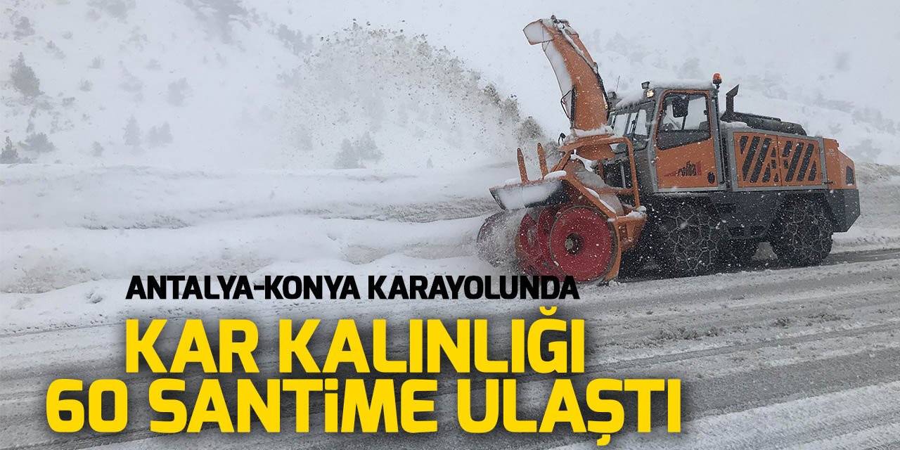Antalya-Konya karayolunda kar kalınlığı 60 santime ulaştı