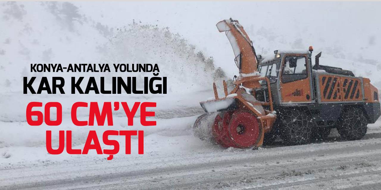 Konya-Antalya karayolunda kar kalınlığı 60 santime ulaştı
