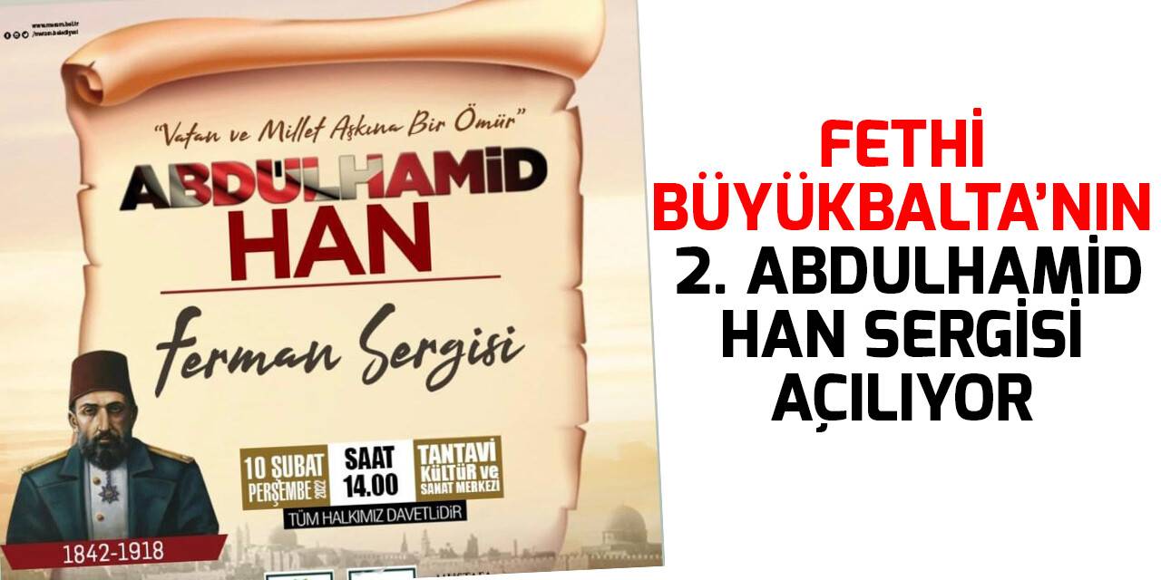 Fethi Büyükbalta’nın 2. Abdulhamid Han Sergisi açılıyor