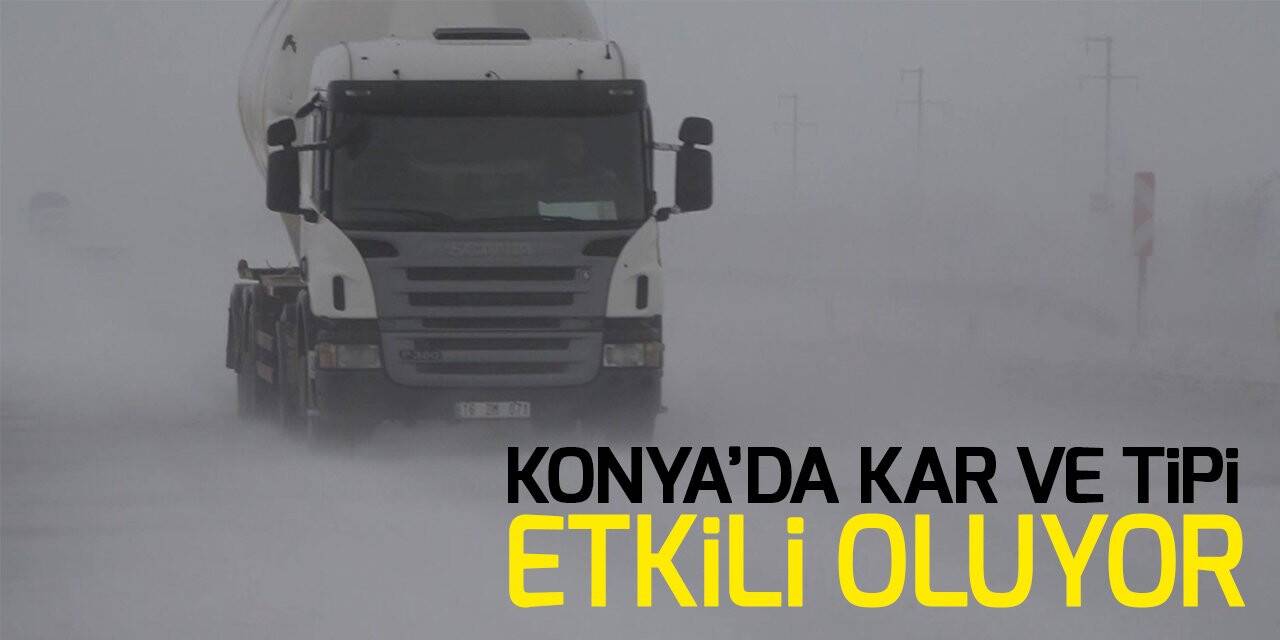 Konya’da kar ve tipi etkili oluyor