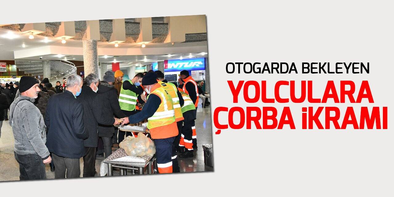 Konya Büyükşehir gece otogarda bekleyen yolculara çorba ikram etti