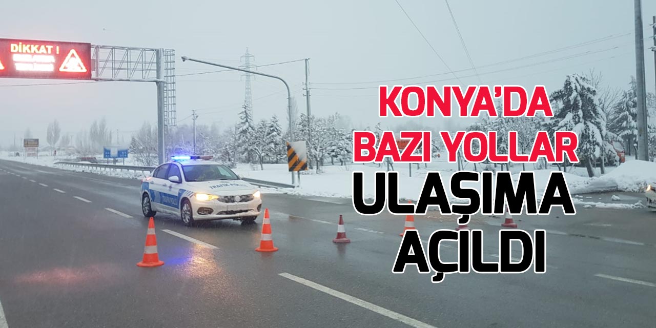Konya'yı bazı kara yolları ulaşıma açıldı