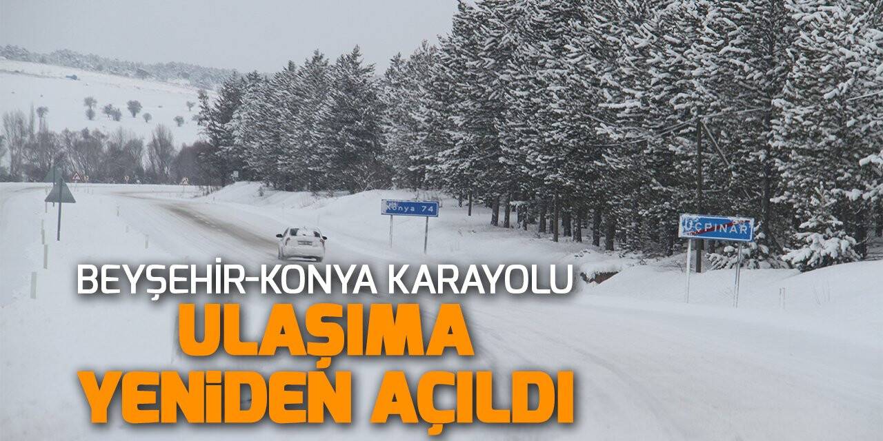 Beyşehir-Konya Karayolu ulaşıma yeniden açıldı