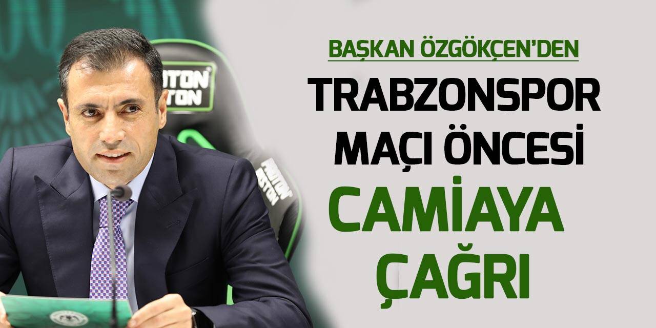 Konyaspor Başkanı Özgökçen'den Trabzonspor maçı öncesi camiaya çağrı