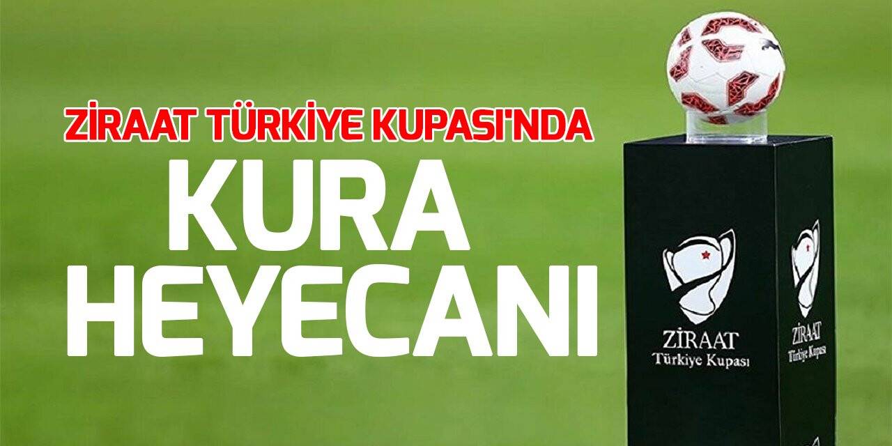 Ziraat Türkiye Kupası'nda kura heyecanı yaşanacak