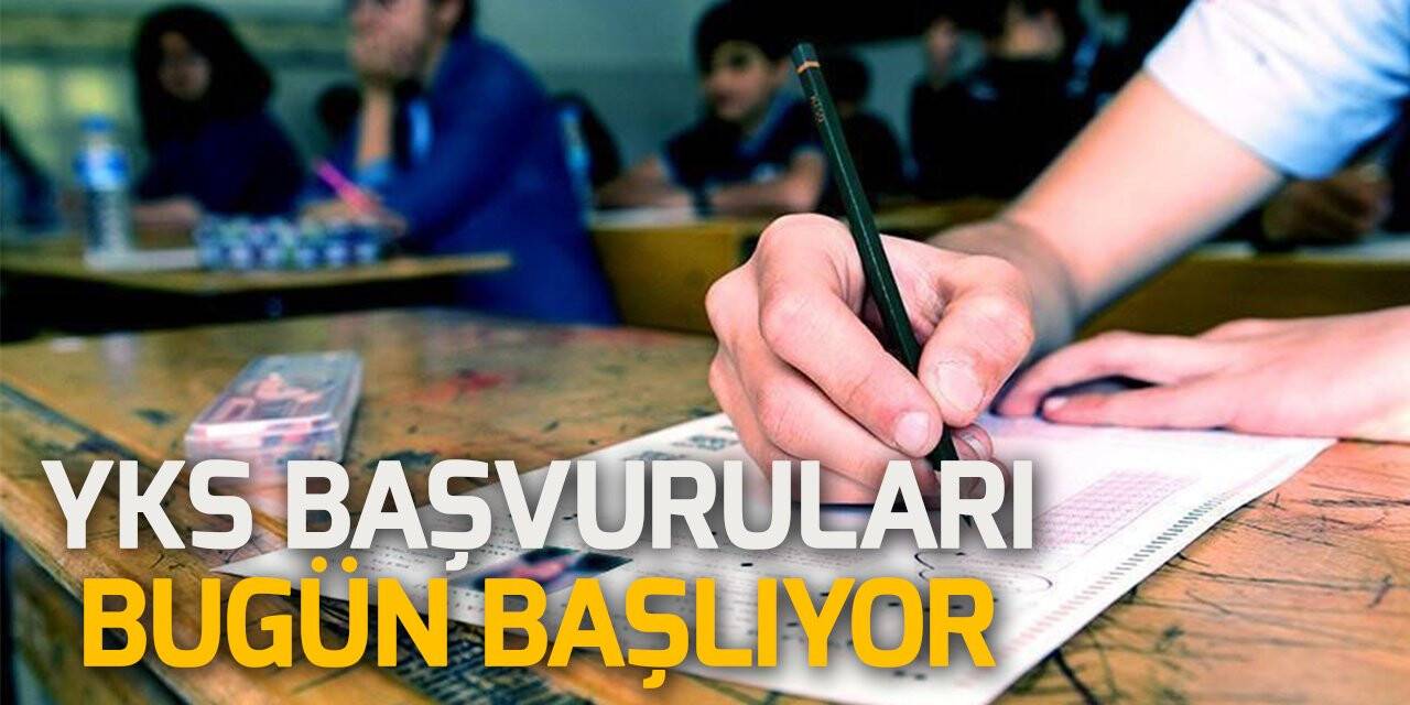 YKS başvuruları bugün başlıyor