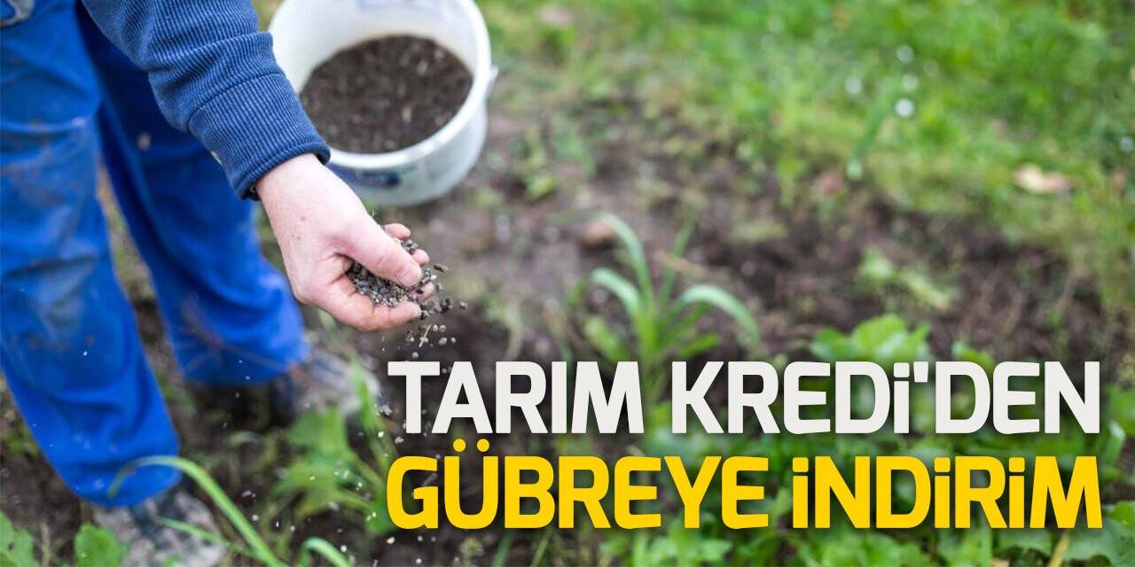 Tarım Kredi'den gübreye indirim: Yüzde 30'a kadar düşecek