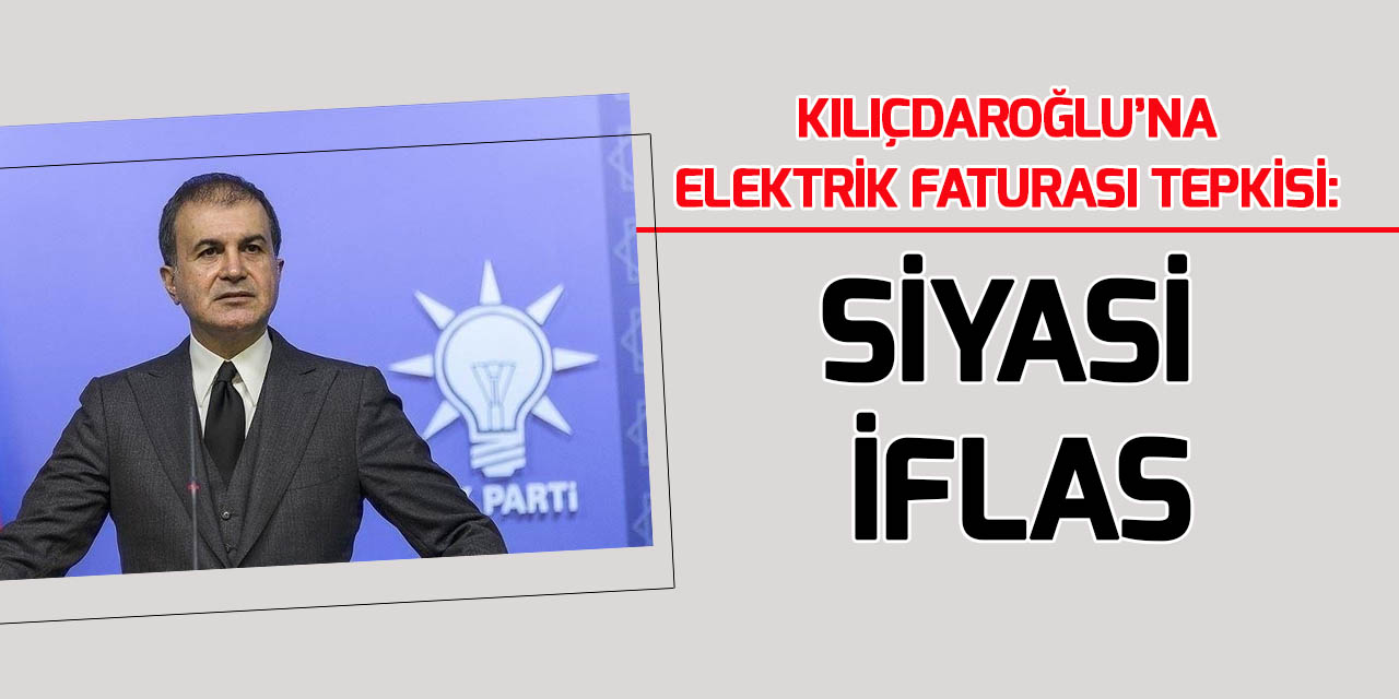 AK Parti Sözcüsü Çelik'ten Kılıçdaroğlu'nun "elektrik faturası" açıklamasına tepki