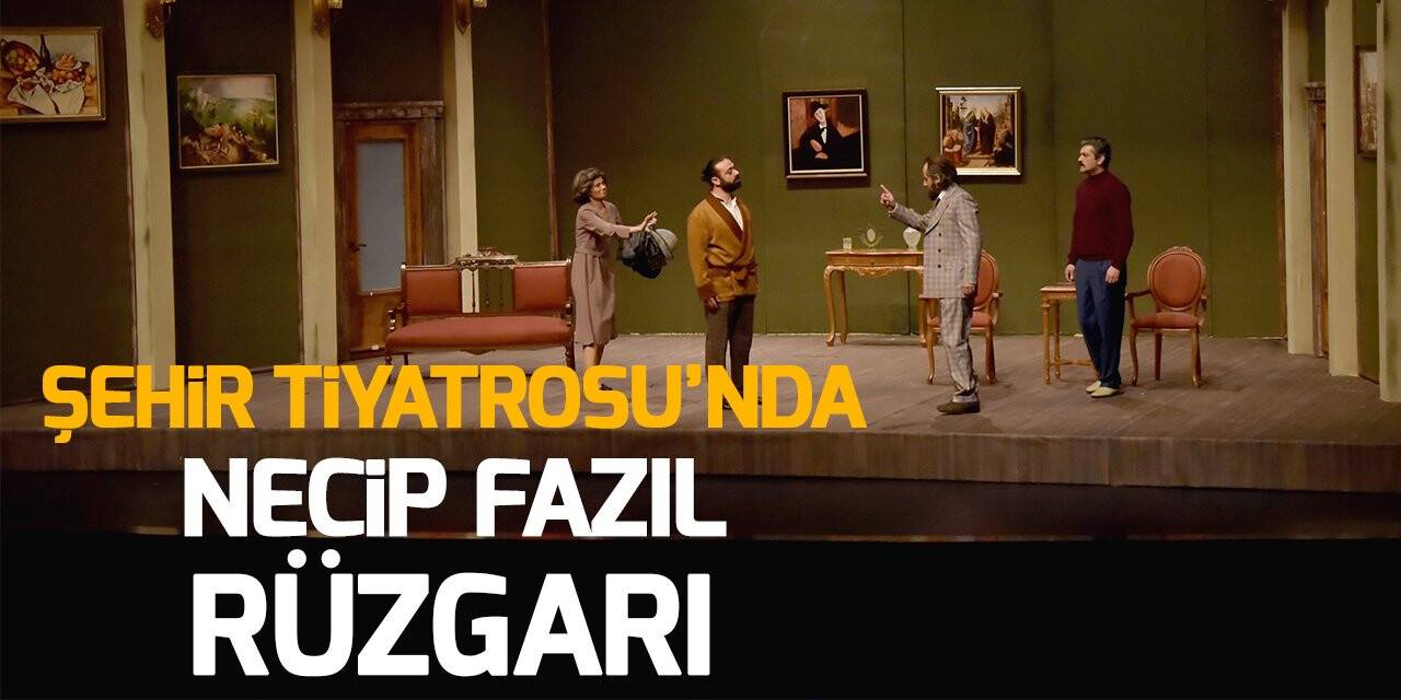 Şehir Tiyatrosu Necip Fazıl’ın eserini Konyalılarla buluşturdu