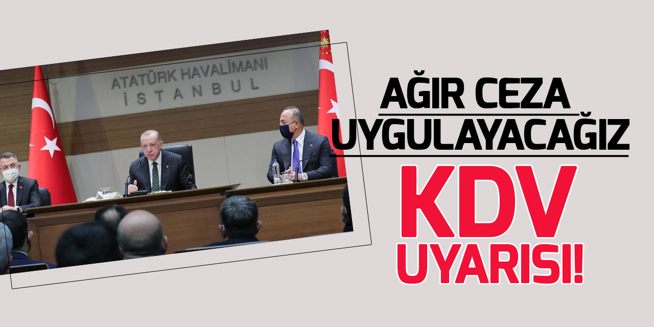 Cumhurbaşkanı Erdoğan'dan "KDV" uyarısı!