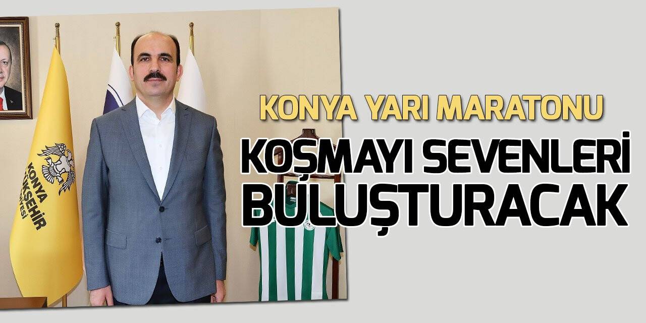 Konya Büyükşehir’den "Konya Yarı Maratonu" etkinliği