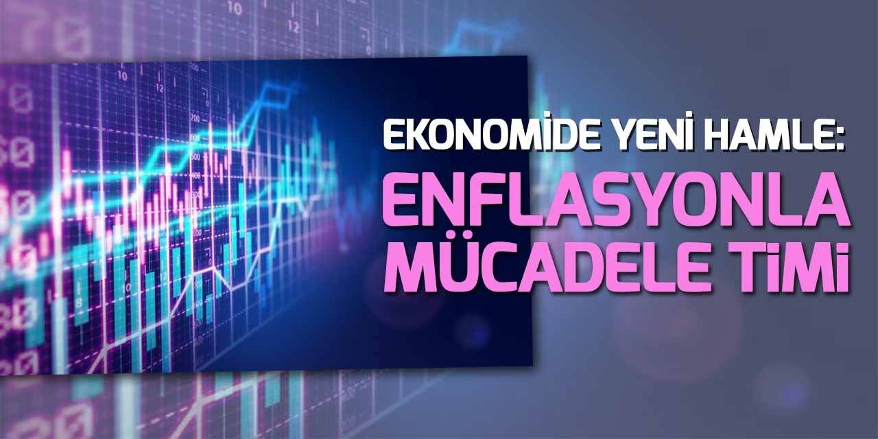 Ekonomide yeni hamle: Enflasyonla Mücadele Timi