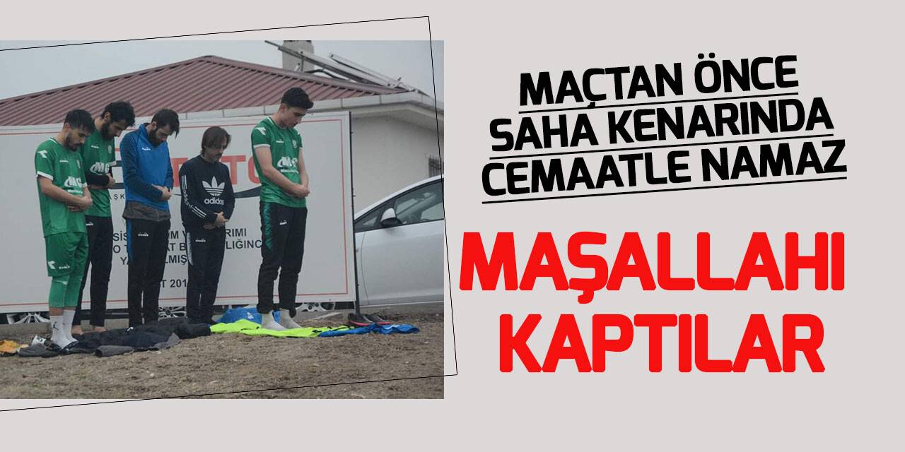 Önce namaz sonra maç!
