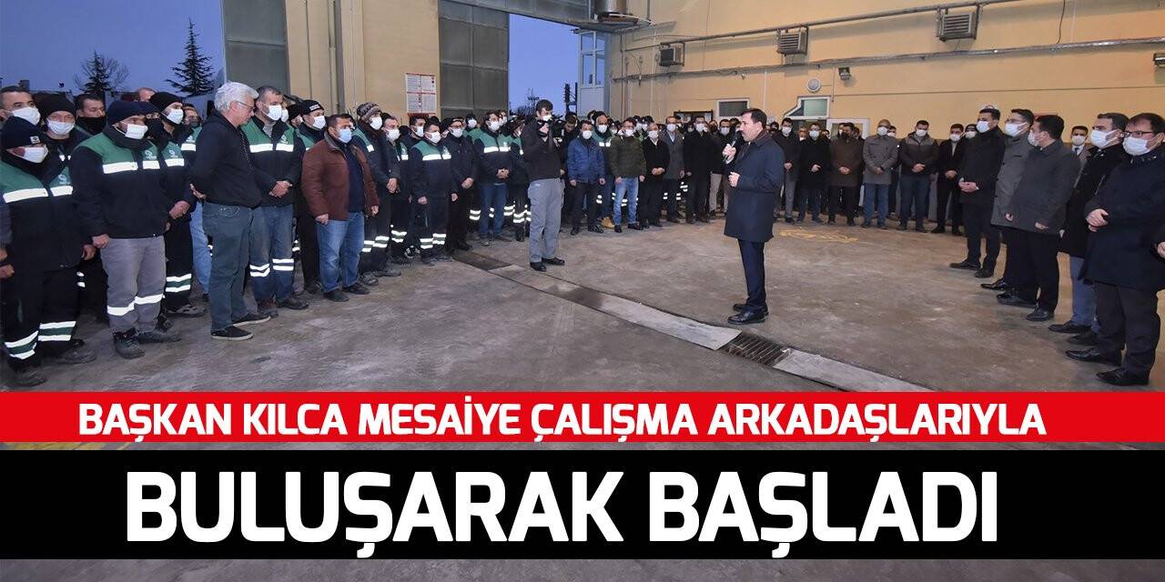 Başkan Kılca mesaiye çalışma arkadaşlarıyla buluşarak başladı