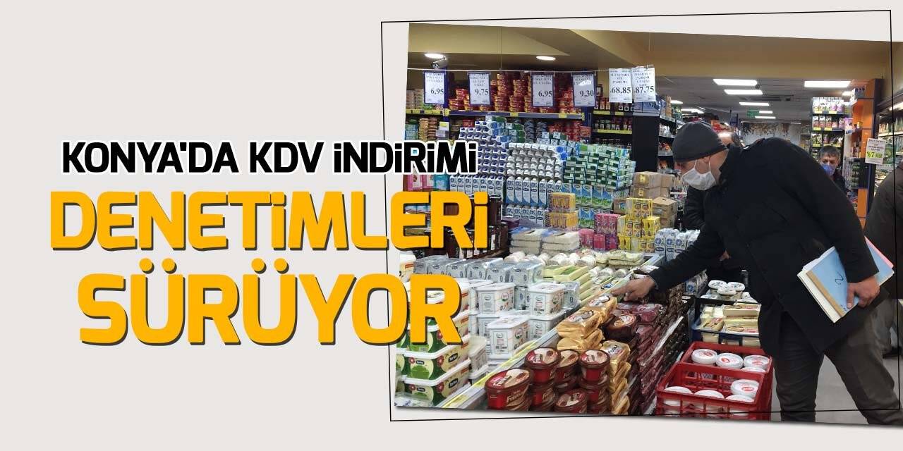Konya'da KDV indirimi denetimleri sürüyor