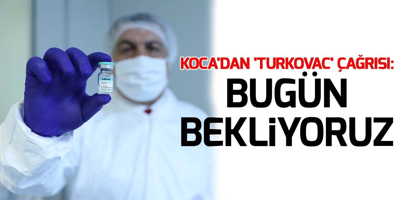 Koca'dan 'TURKOVAC' çağrısı: Bugün bekliyoruz