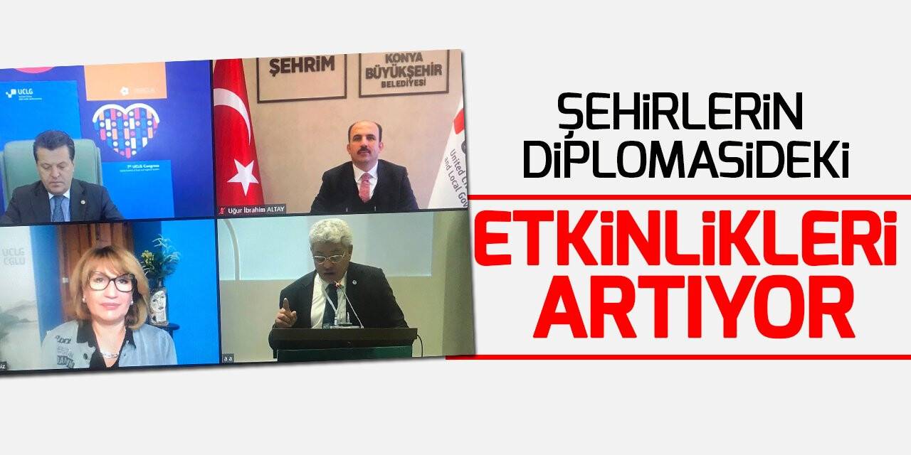 Başkan Altay: “Şehirlerin günümüz diplomasisindeki etkinlikleri giderek artıyor”