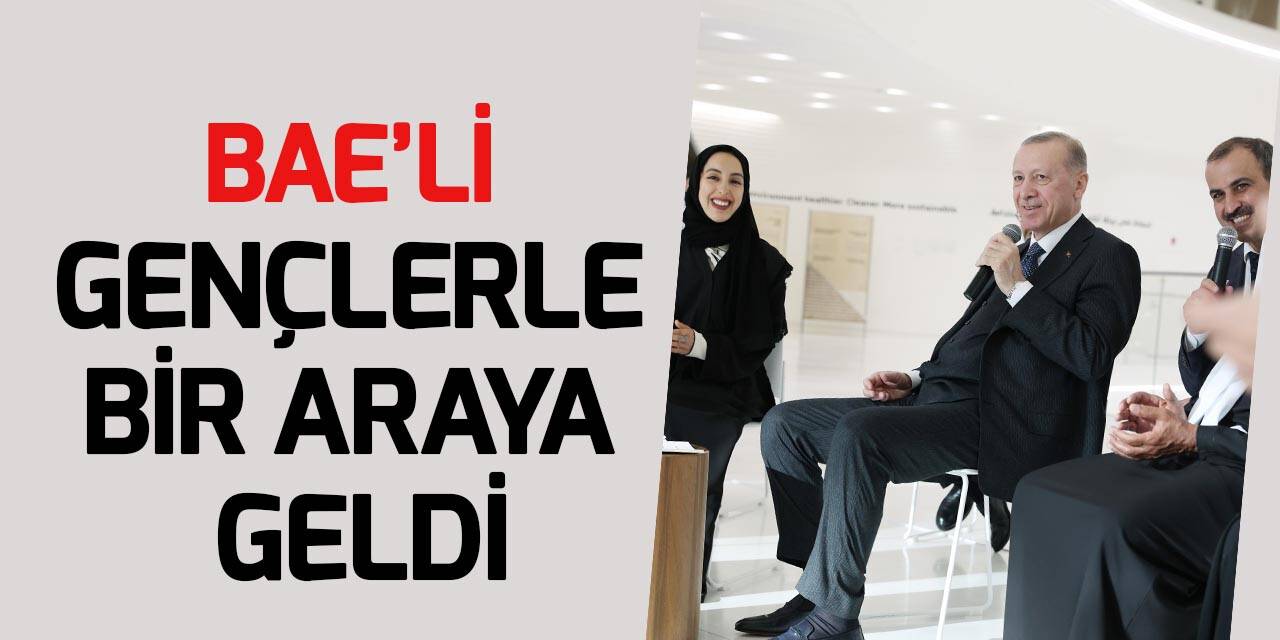 Cumhurbaşkanı Erdoğan: BAE'li gençlerle bir araya geldi
