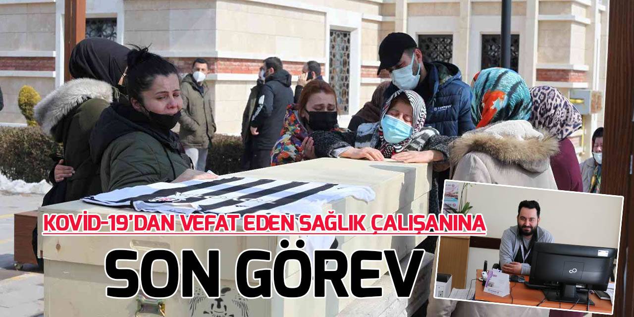 Kovid-19'dan vefat eden sağlık çalışanına son görev