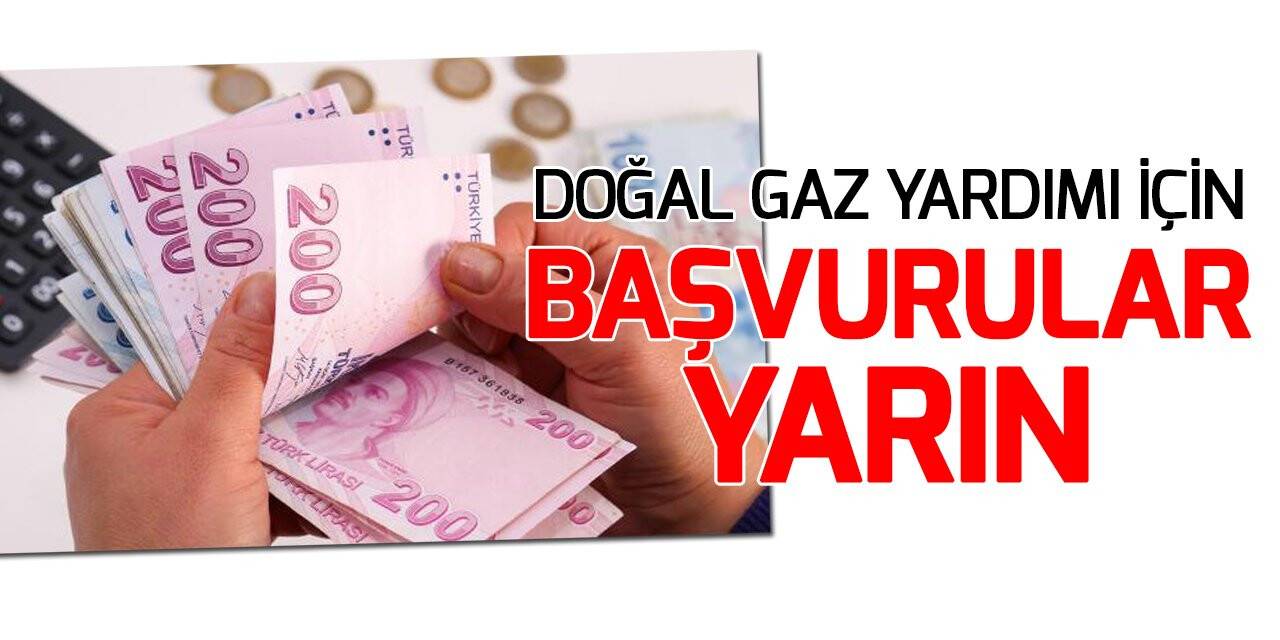 Doğal gaz yardımı için başvurular yarın başlayacak