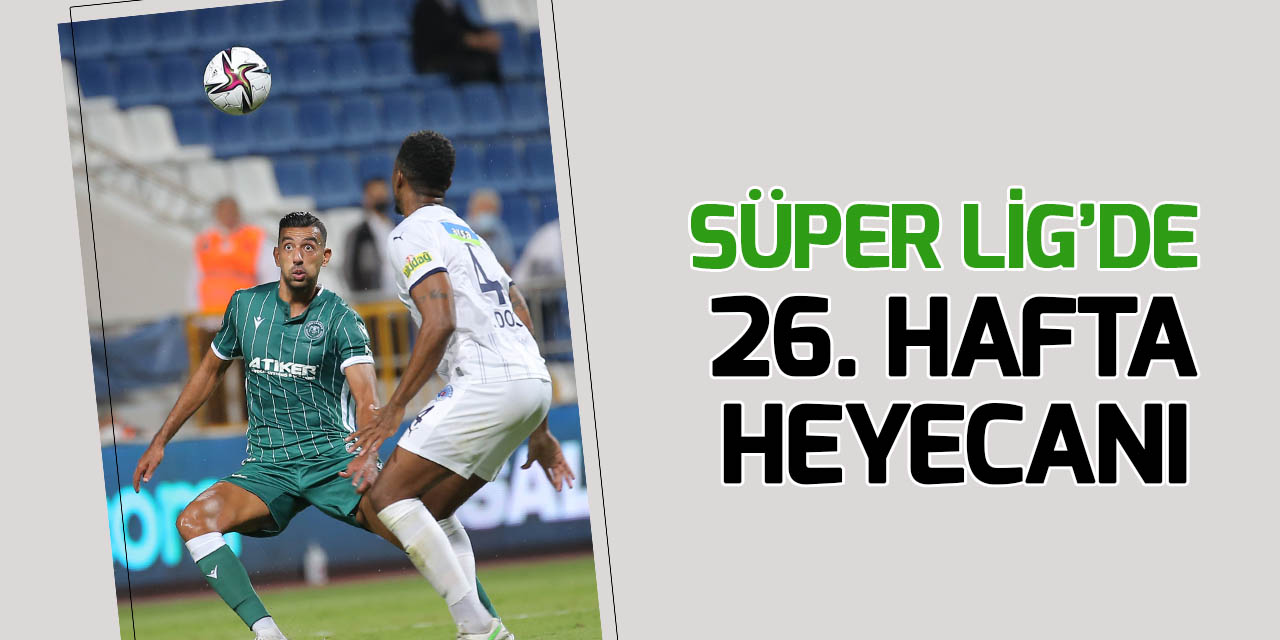 Spor Toto Süper Lig'de heyecan 26. hafta maçlarıyla sürecek