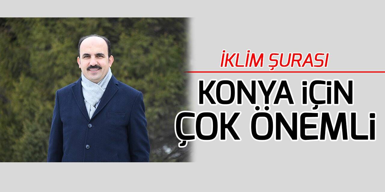 Başkan Altay: “İklim şurası ülkemiz için önemli bir perspektif oluşturacak”
