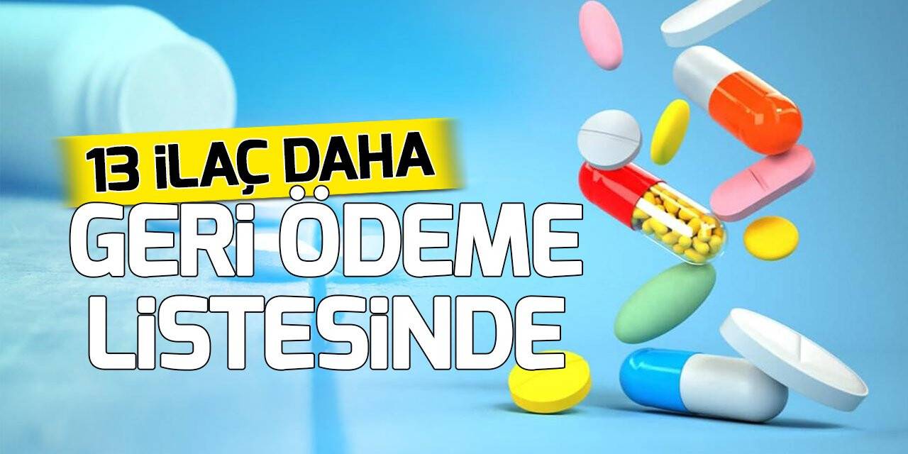 13 ilaç daha geri ödeme listesine alındı
