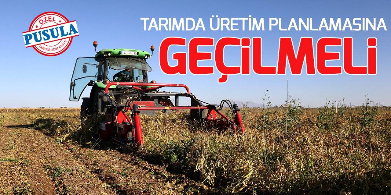 Tarımda üretim planlamasına geçilmeli