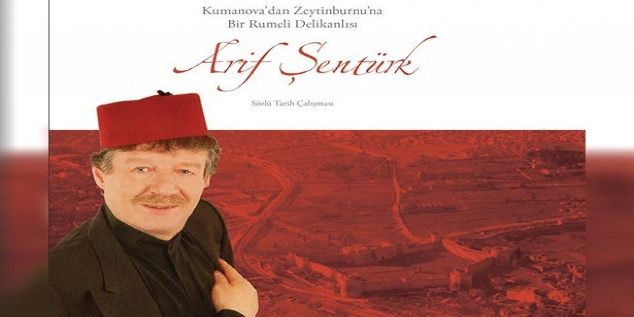 Kumanova’dan Zeytinburnu’na bir Rumeli delikanlısı Arif Şentürk