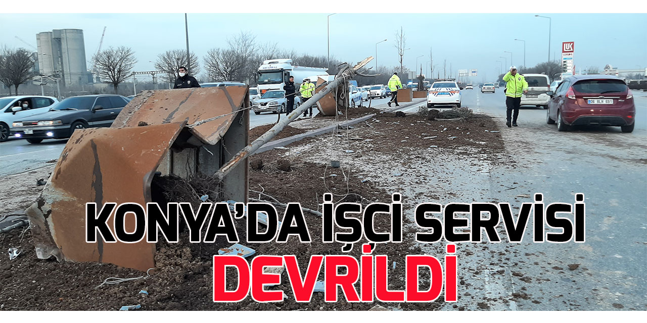 Konya'da işçi servisi devrildi: 15 kişi yaralandı