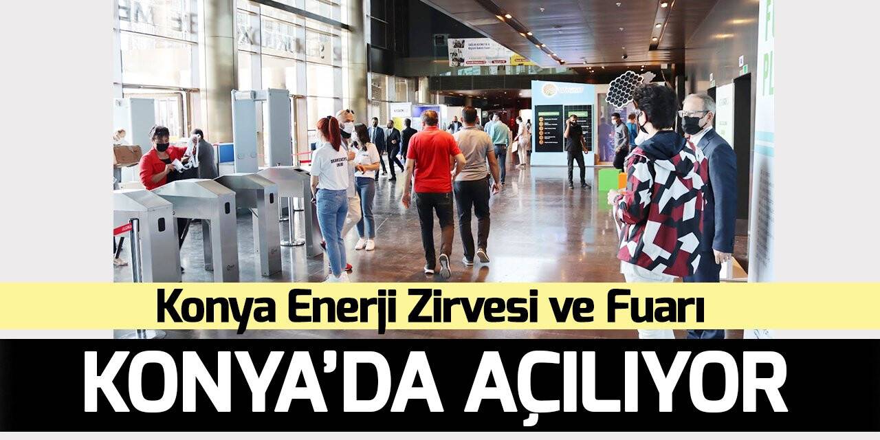 Konya Enerji Zirvesi ve Fuarı Konya’da açılıyor