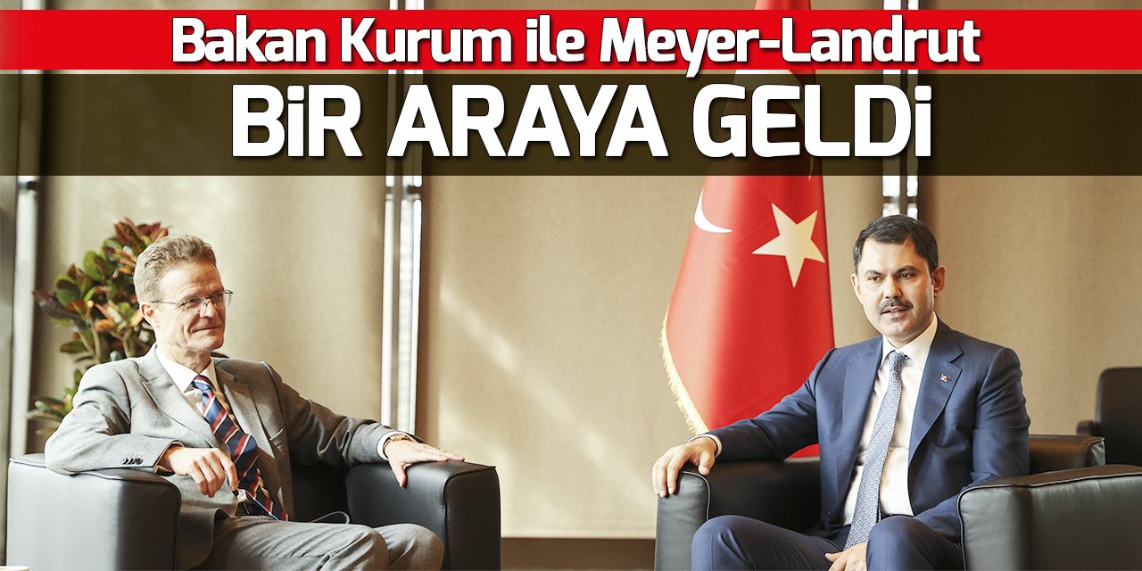 Bakan Kurum, AB Türkiye Delegasyonu Başkanı Meyer-Landrut'u kabul etti