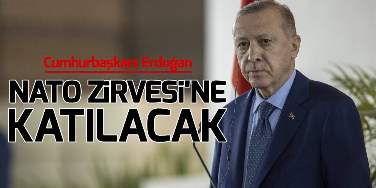 Cumhurbaşkanı Erdoğan, NATO Zirvesi'ne katılacak