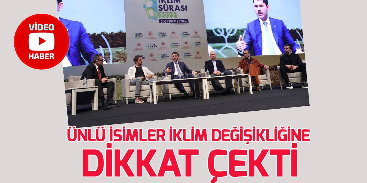 Ünlü isimler, iklim değişikliğine dikkat çekmek için İklim Şurası’nda buluştu