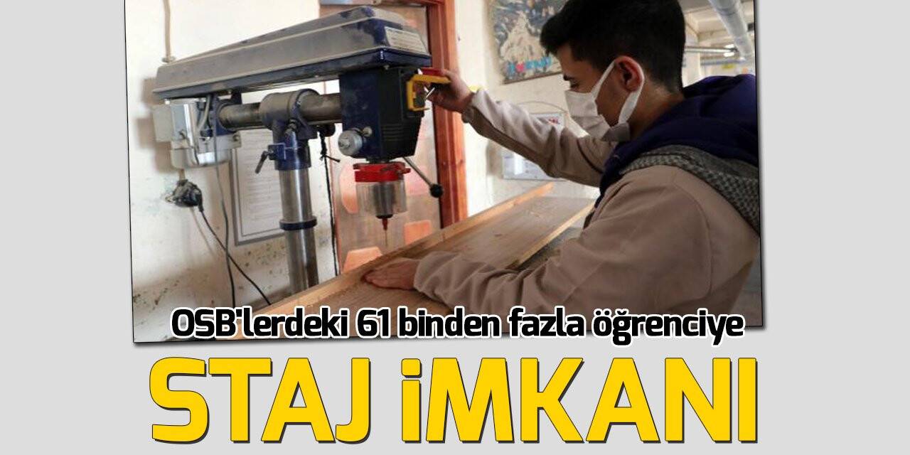 OSB'lerdeki 61 binden fazla mesleki ve teknik lise öğrencisine staj imkanı