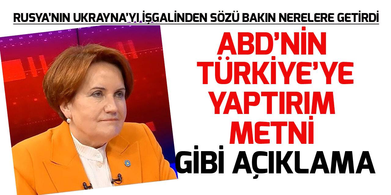Akşener'den Rusya'nın Ukrayna'ya müdahalesi ile ilgili ilginç açıklama