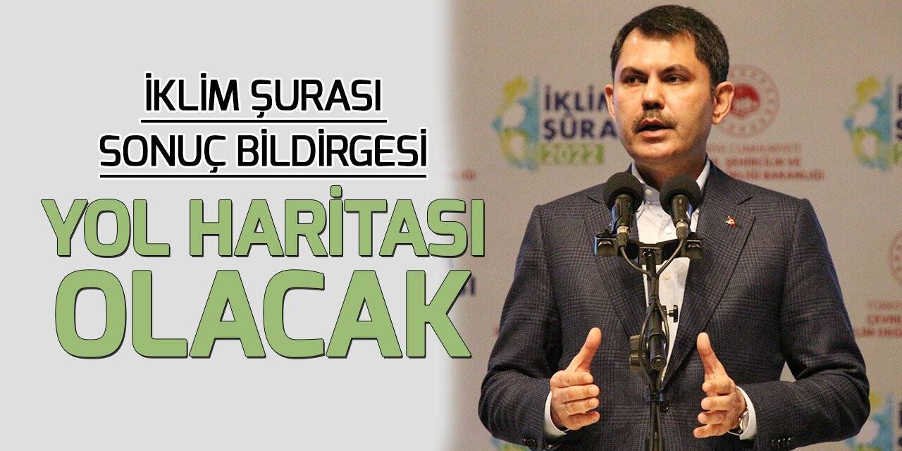 Bakan Kurum: “İnsanlığı daha adil bir dünyaya, iklim değişikliği seferberliğine çağırıyoruz”