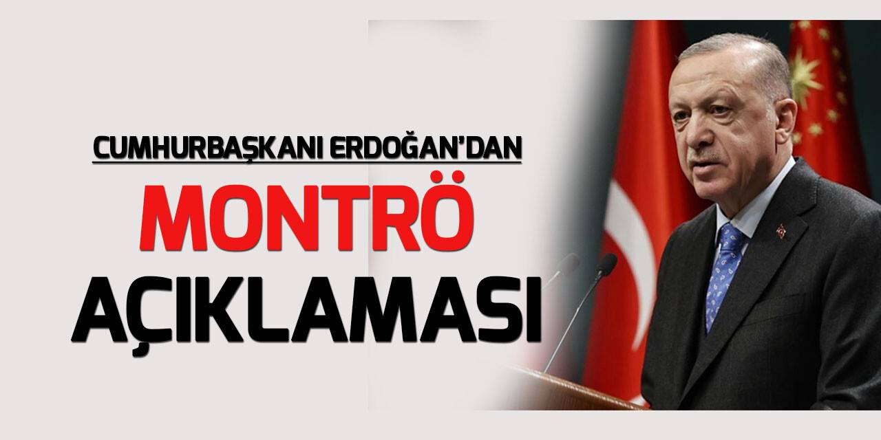 Cumhurbaşkanı Erdoğan'dan dikkat çeken "Montrö" açıklaması