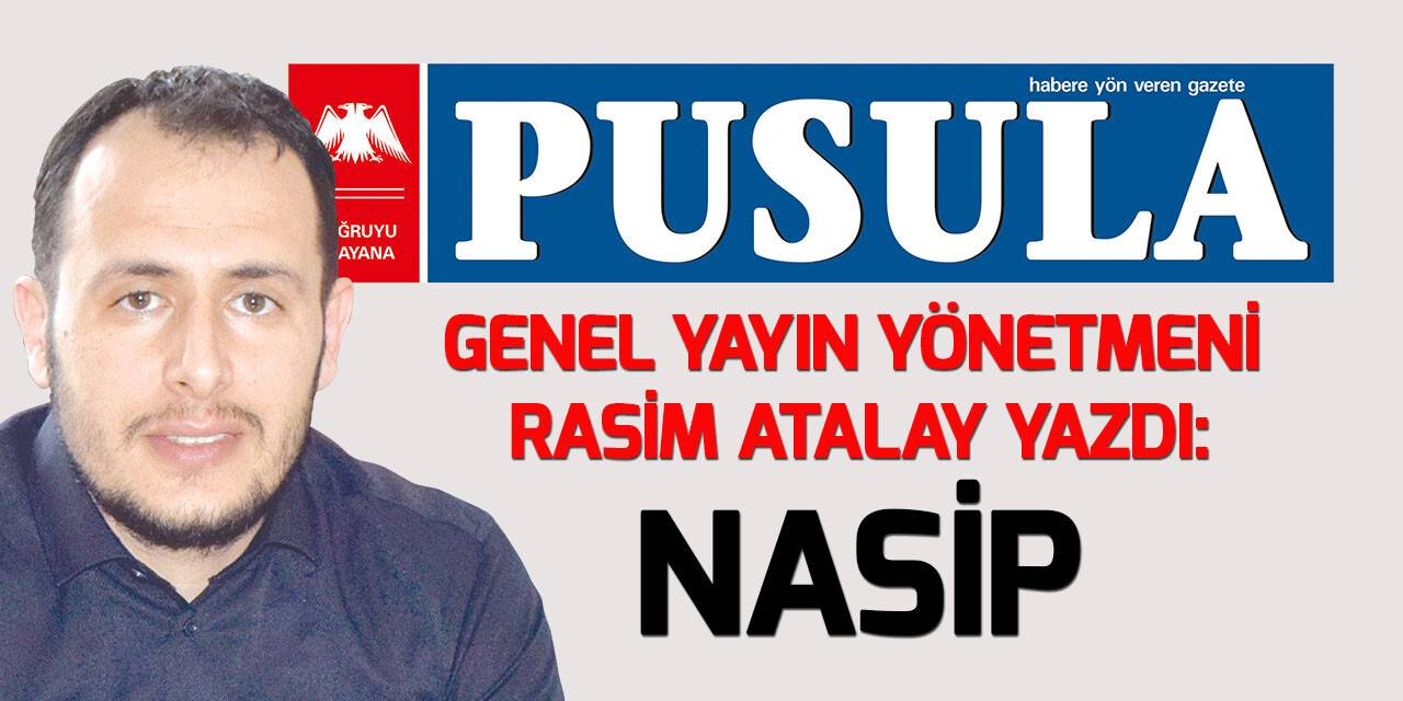 Pusula Genel Yayın Yönetmeni Rasim Atalay yazdı