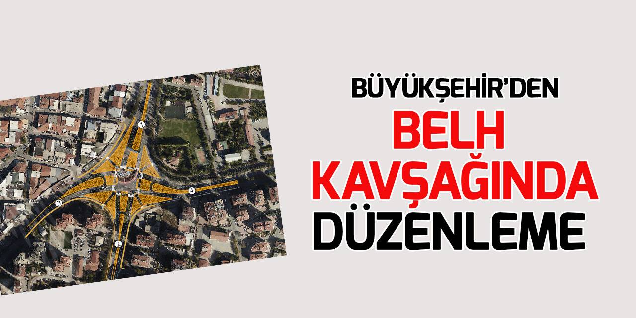 Günlük 65 bin aracın kullandığı Belh Kavşağında trafik rahatlayacak