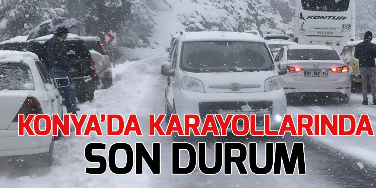 Konya'da tüm yollar trafiğe açıldı