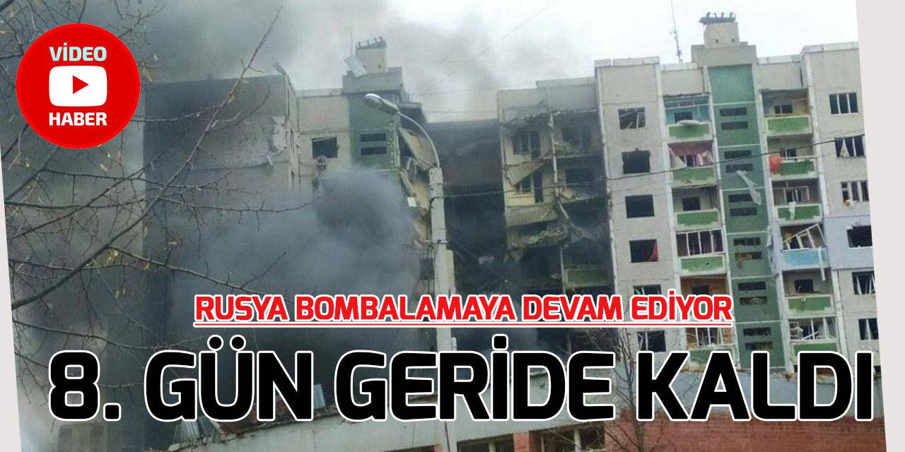 Rusya'nın Ukrayna'ya yönelik saldırısı 8. günde devam etti